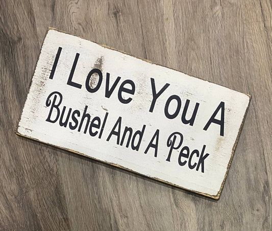 I LOVE YOU A BUSHEL AND A PECK 7"X14" WOOD SIGN