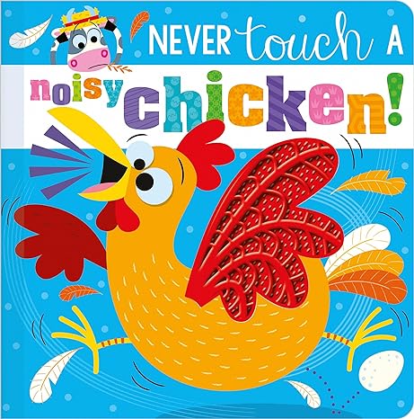 NEVER TOUCH A NOISY CHICKEN! BOARD BOOK