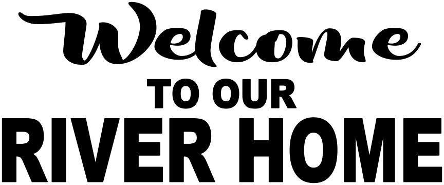 WELCOME TO OUR RIVER HOME 7"X14" WOOD SIGN