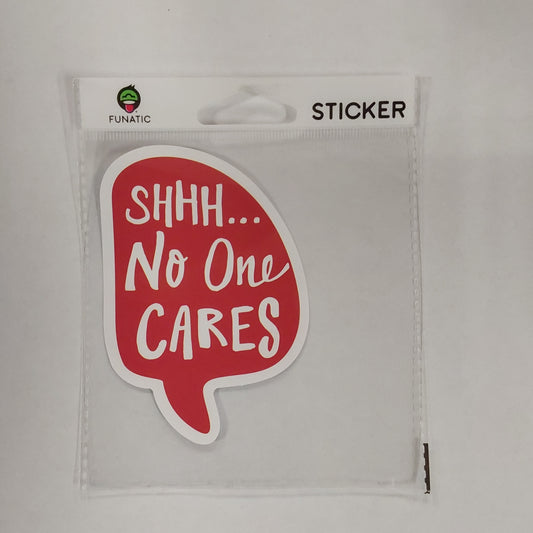 SHHH NO ONE CARES STICKERS