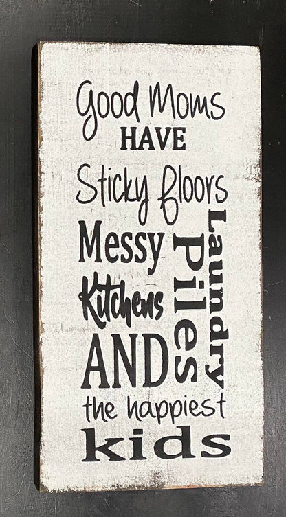 GOOD MOMS HAVE STICKY FLOORS, MESSY KITCHENS, LAUNDRY PILES