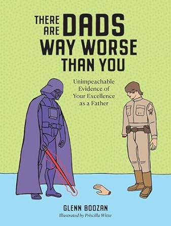 THERE ARE DADS WAY WORSE THAN YOU HARDCOVER BOOK