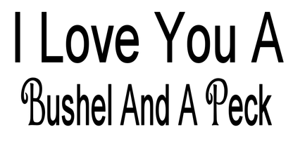 I LOVE YOU A BUSHEL AND A PECK 7"X14" WOOD SIGN