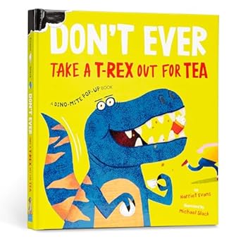 DON'T EVER TAKE A T-REX OUT FOR TEA