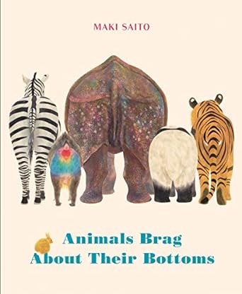 ANIMALS BRAG ABOUT THEIR BOTTOMS BOARD BOOK