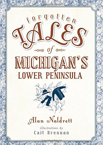 FORGOTTEN TALES OF MICHIGAN'S LOWER PENINSULA