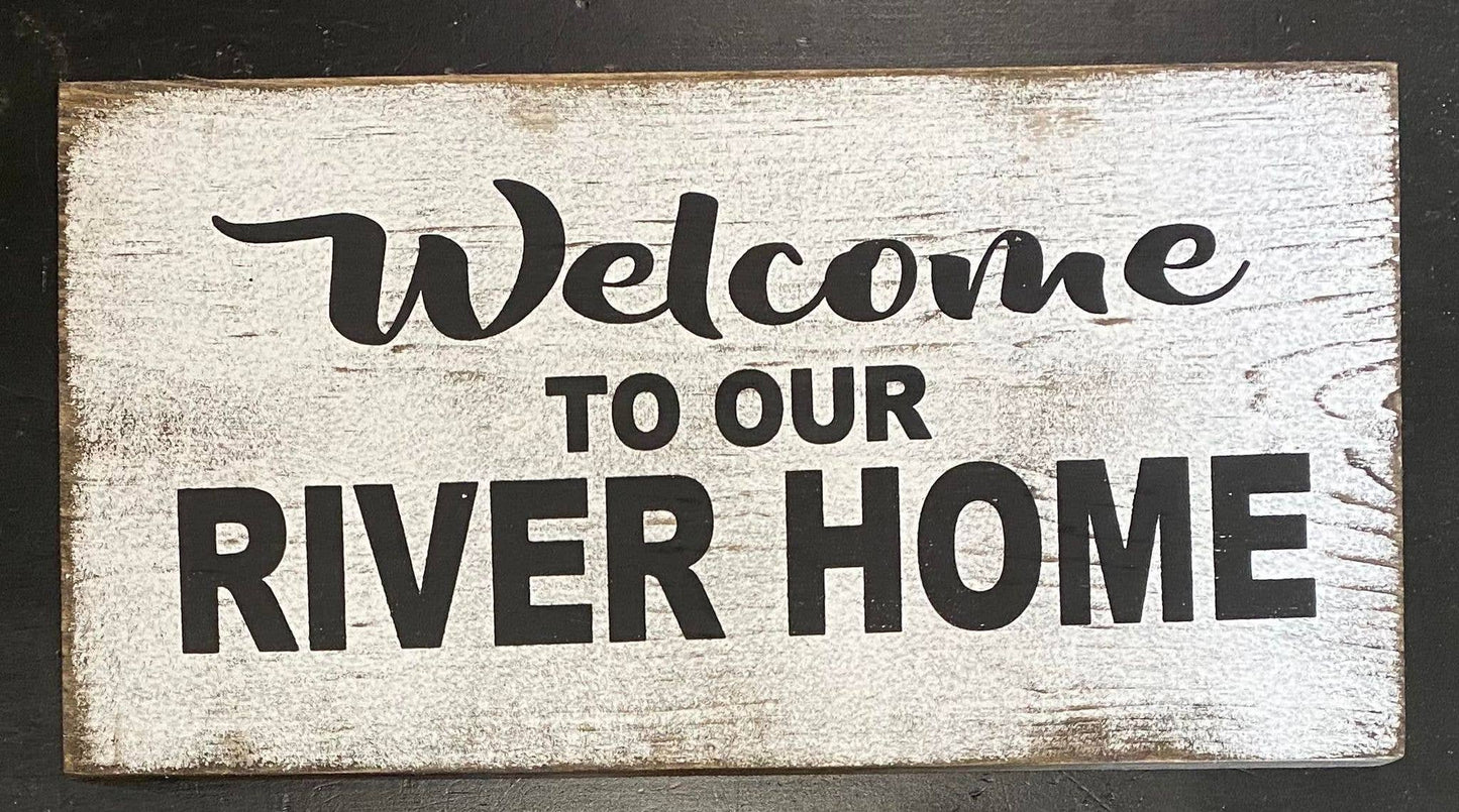 WELCOME TO OUR RIVER HOME 7"X14" WOOD SIGN
