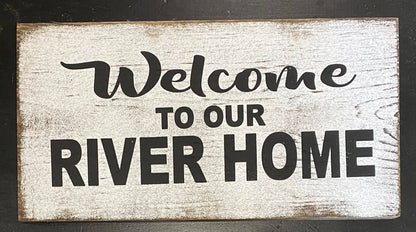 WELCOME TO OUR RIVER HOME 7"X14" WOOD SIGN