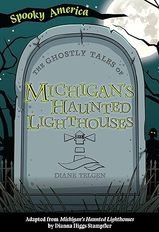 GHOSTLY TALES OF MICHIGAN'S HAUNTED LIGHTHOUSES