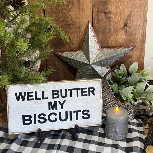 WELL BUTTER MY BISCUITS ( BOHO,FARMHOUSE,DECOR,PRIMITIVE )