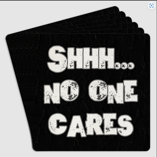 Bar Coaster 6pk - Shhh No One Cares
