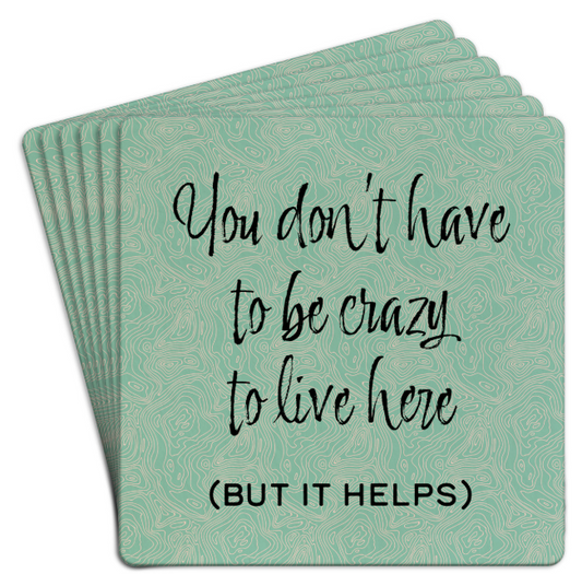 Bar Coaster 6pk - You Don't Have To Be Crazy To Live Here