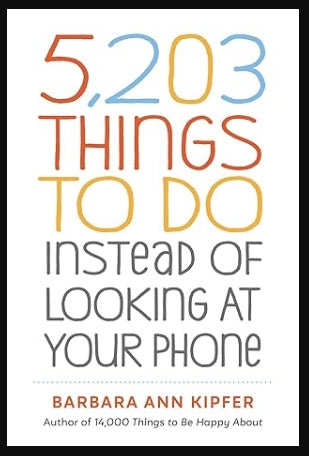 5,203 Things to Do Instead of Looking at Your Phone