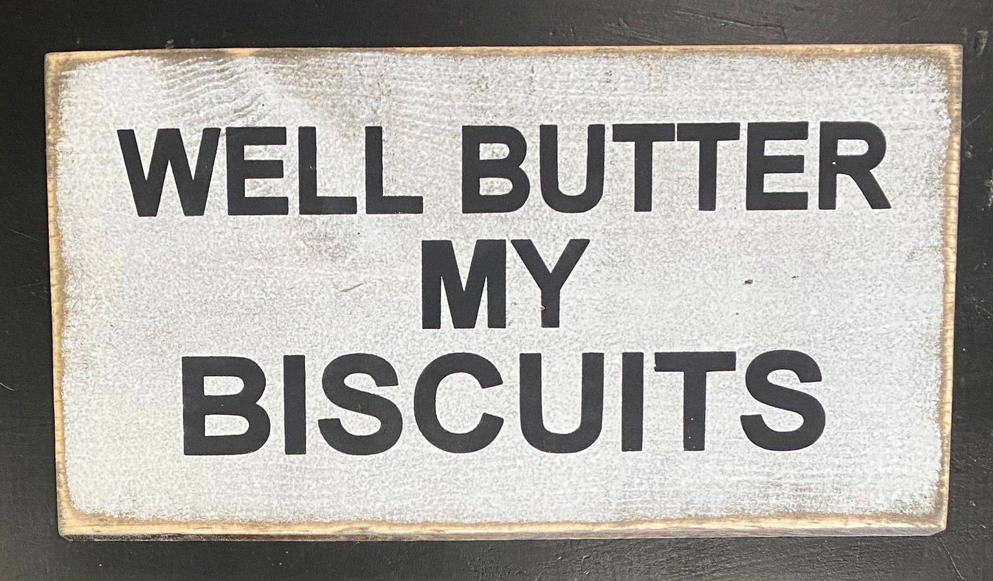 WELL BUTTER MY BISCUITS ( BOHO,FARMHOUSE,DECOR,PRIMITIVE )