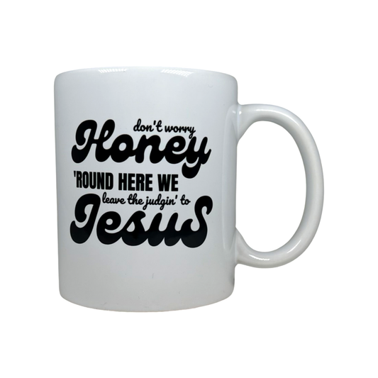 Don't Worry Honey-12 oz Ceramic Mug
